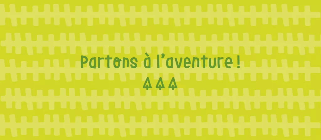 "Partons à l'aventure!"